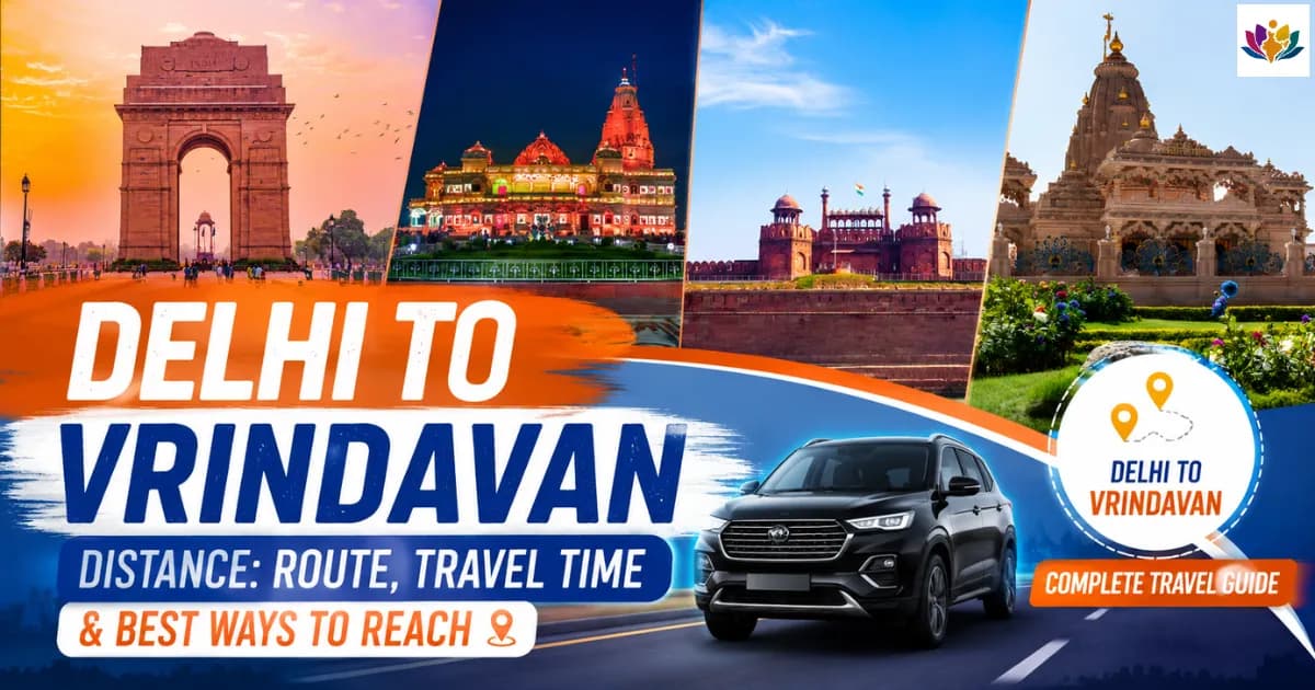 Delhi to Vrindavan Distance: Route, Travel Time & Best Ways to Reach