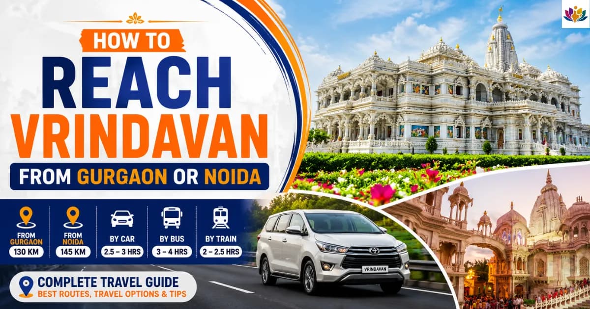 How to Reach Vrindavan from Gurgaon or Noida - Distance, Route & Travel Guide 2026
