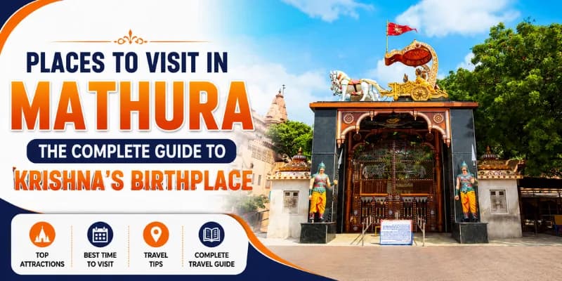 Places to Visit in Mathura: The Complete Guide to Krishna's Birthplace