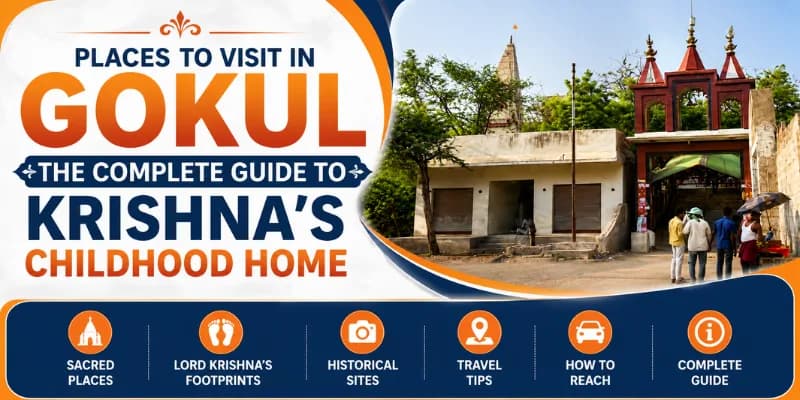 Places to Visit in Gokul: The Complete Guide to Krishna's Childhood Home