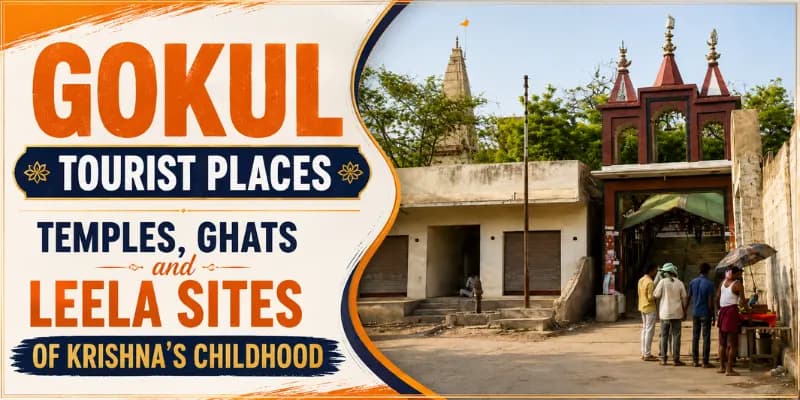 Gokul Tourist Places: Temples, Ghats and Leela Sites of Krishna's Childhood