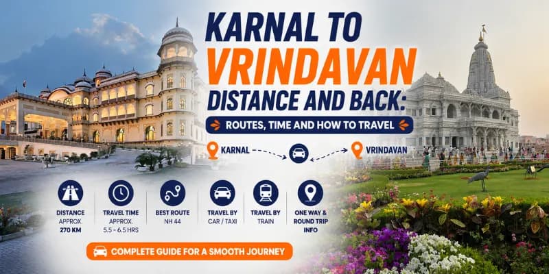 Karnal to Vrindavan Distance and Back: Routes, Time and How to Travel