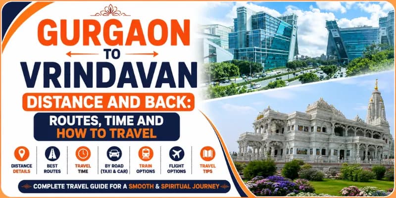 Gurgaon to Vrindavan Distance and Back: Routes, Time and How to Travel