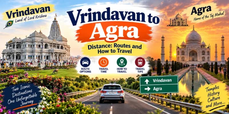 Vrindavan to Agra Distance: Routes and How to Travel