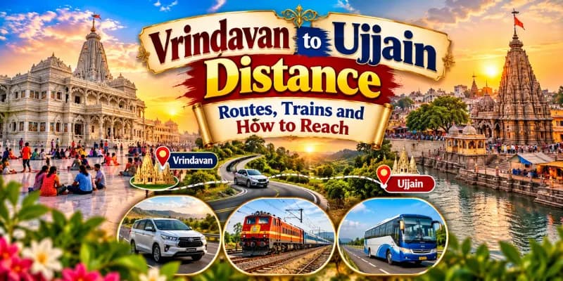 Vrindavan to Ujjain Distance: Routes, Trains and How to Reach
